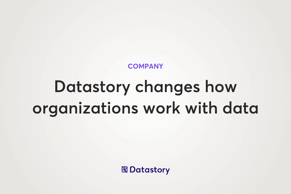 Datastory changes how organizations work with data.