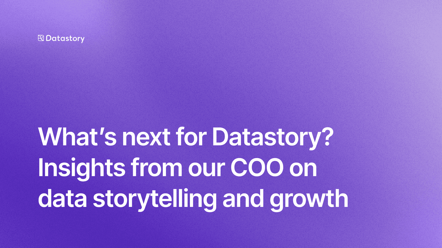 What's next for Datastory? Insights from our COO